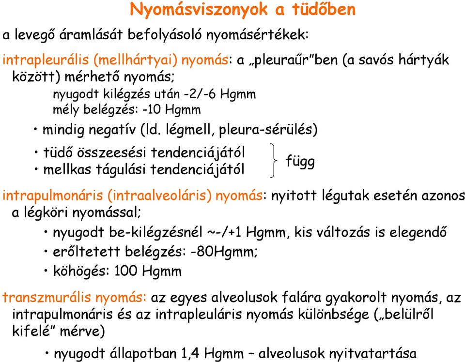 légmell, pleura-sérülés) tüdı összeesési tendenciájától mellkas tágulási tendenciájától függ intrapulmonáris (intraalveoláris) nyomás: nyitott légutak esetén azonos a légköri