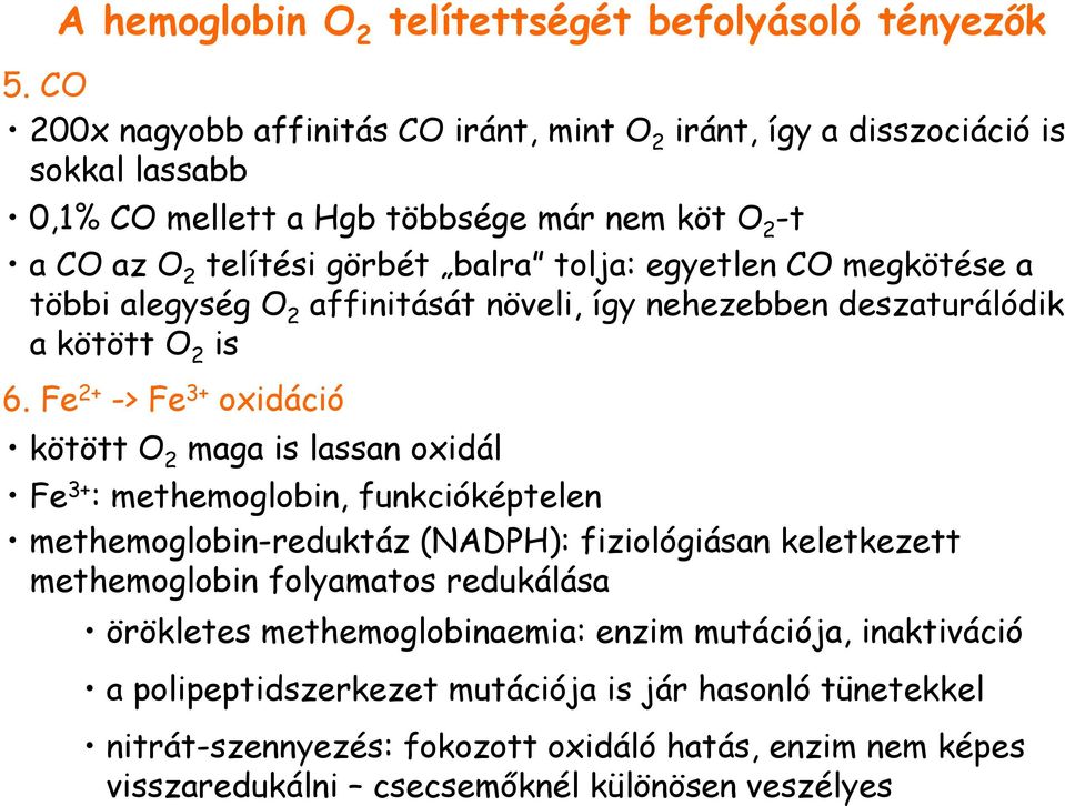 CO megkötése a többi alegység O 2 affinitását növeli, így nehezebben deszaturálódik a kötött O 2 is 6.