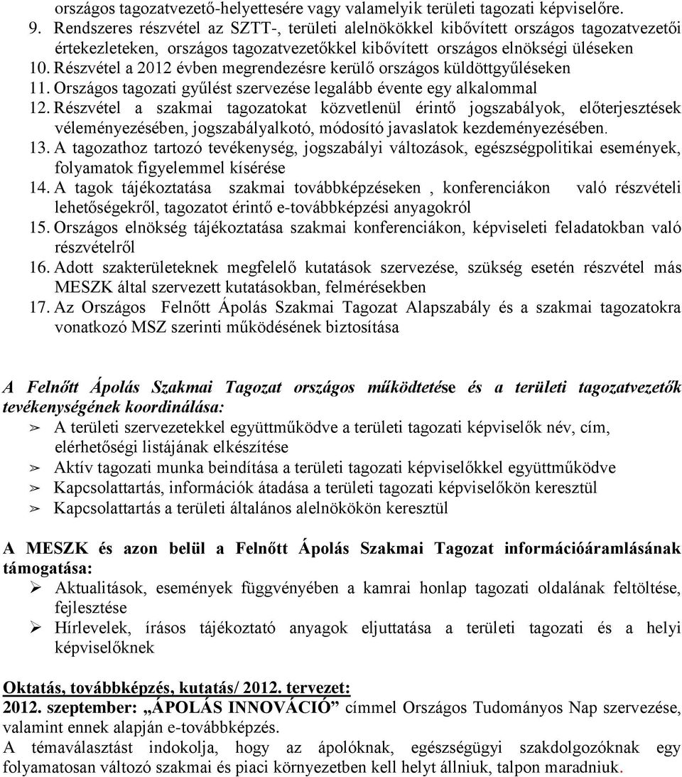 Részvétel a 2012 évben megrendezésre kerülő országos küldöttgyűléseken 11. Országos tagozati gyűlést szervezése legalább évente egy alkalommal 12.