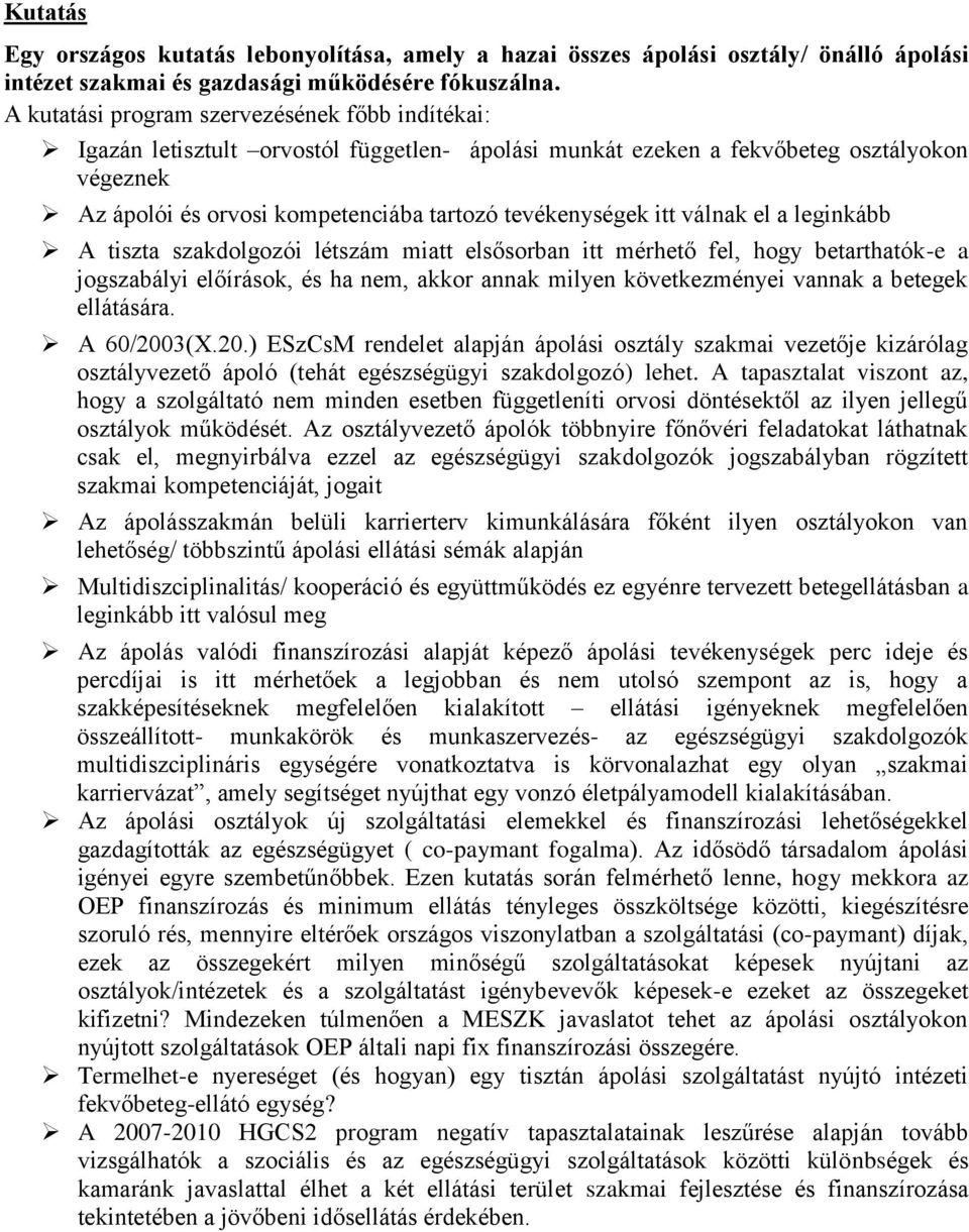 itt válnak el a leginkább A tiszta szakdolgozói létszám miatt elsősorban itt mérhető fel, hogy betarthatók-e a jogszabályi előírások, és ha nem, akkor annak milyen következményei vannak a betegek