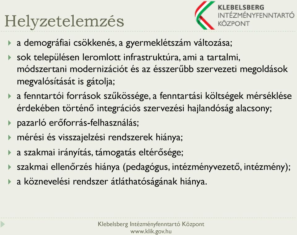 érdekében történő integrációs szervezési hajlandóság alacsony; } pazarló erőforrás-felhasználás; } mérési és visszajelzési rendszerek hiánya; } a