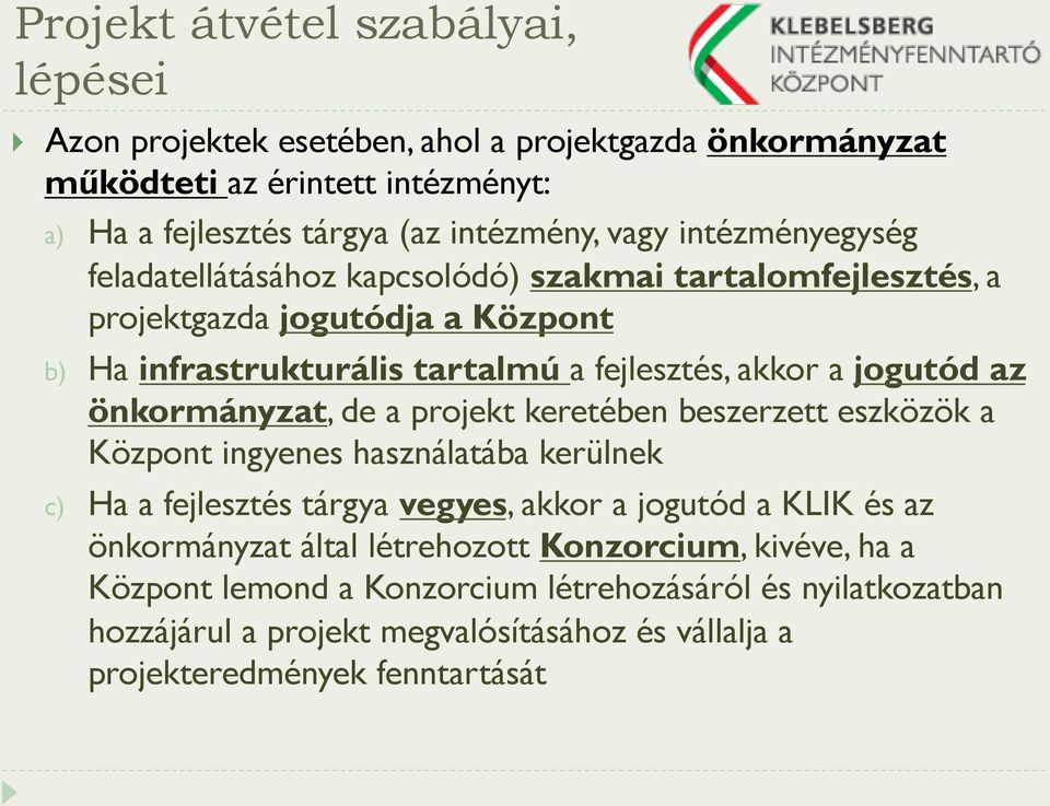 önkormányzat, de a projekt keretében beszerzett eszközök a Központ ingyenes használatába kerülnek c) Ha a fejlesztés tárgya vegyes, akkor a jogutód a KLIK és az önkormányzat