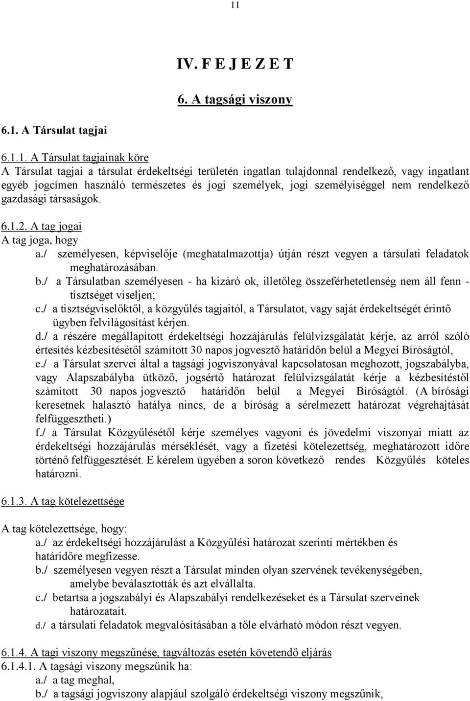 / személyesen, képviselője (meghatalmazottja) útján részt vegyen a társulati feladatok meghatározásában. b.