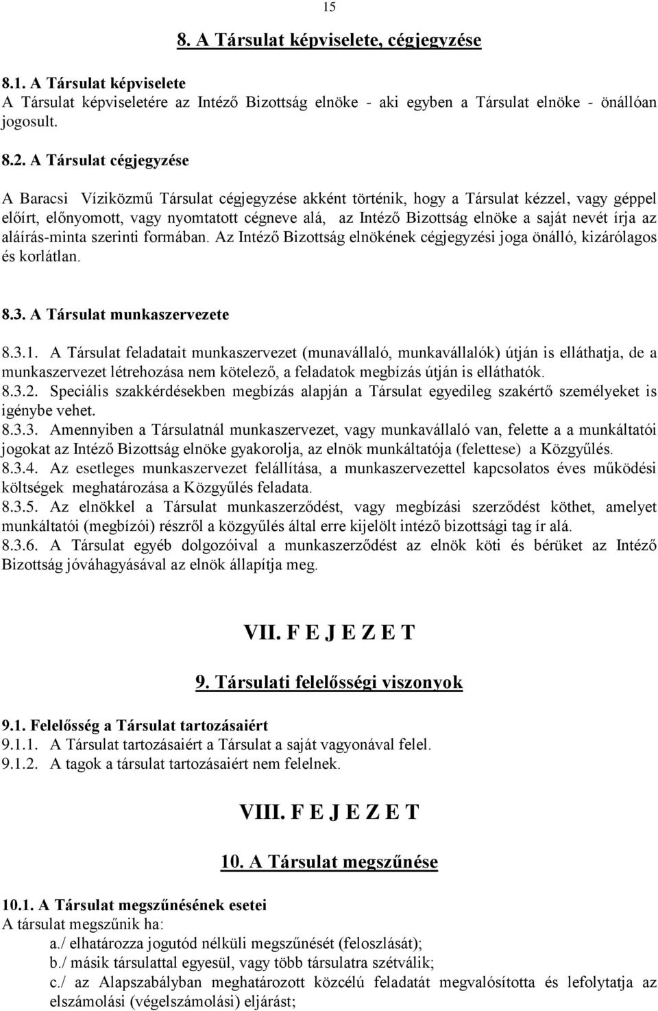saját nevét írja az aláírás-minta szerinti formában. Az Intéző Bizottság elnökének cégjegyzési joga önálló, kizárólagos és korlátlan. 8.3. A Társulat munkaszervezete 8.3.1.
