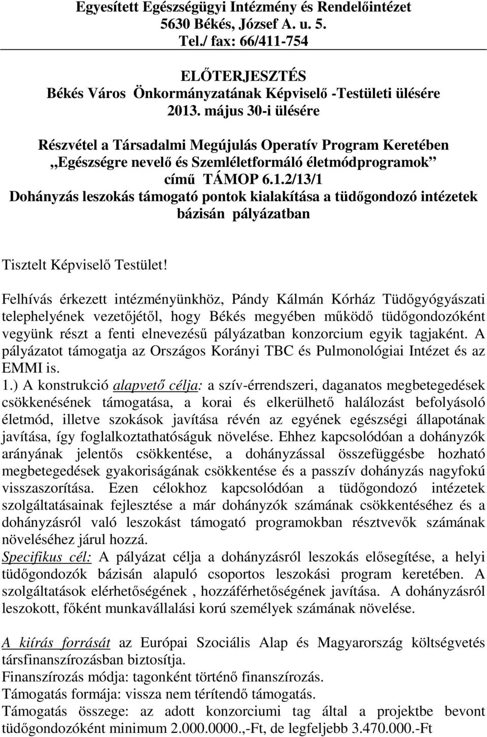 2/13/1 Dohányzás leszokás támogató pontok kialakítása a tüdőgondozó intézetek bázisán pályázatban Tisztelt Képviselő Testület!