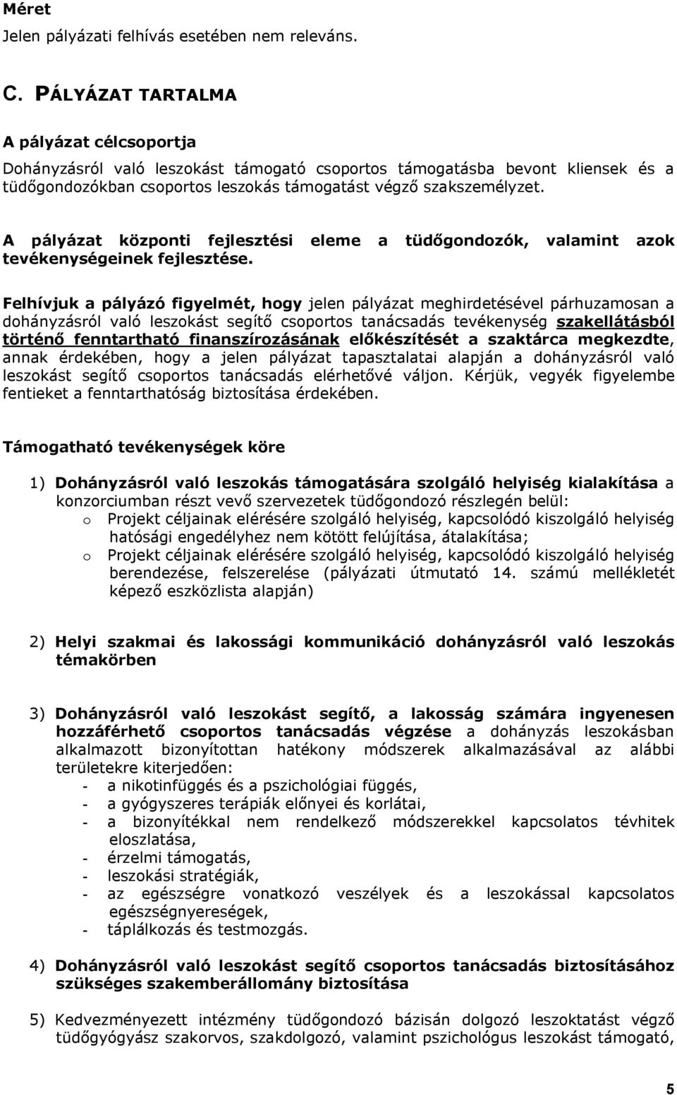 A pályázat központi fejlesztési eleme a tüdőgondozók, valamint azok tevékenységeinek fejlesztése.