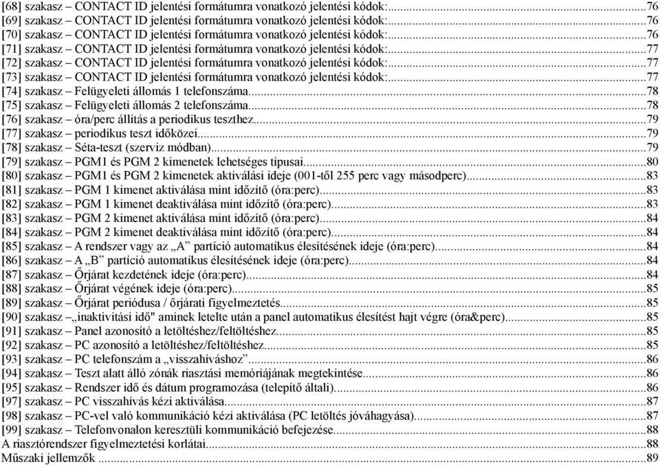 ..77 [72] szakasz CONTACT ID jelentési formátumra vonatkozó jelentési kódok:...77 [73] szakasz CONTACT ID jelentési formátumra vonatkozó jelentési kódok:.