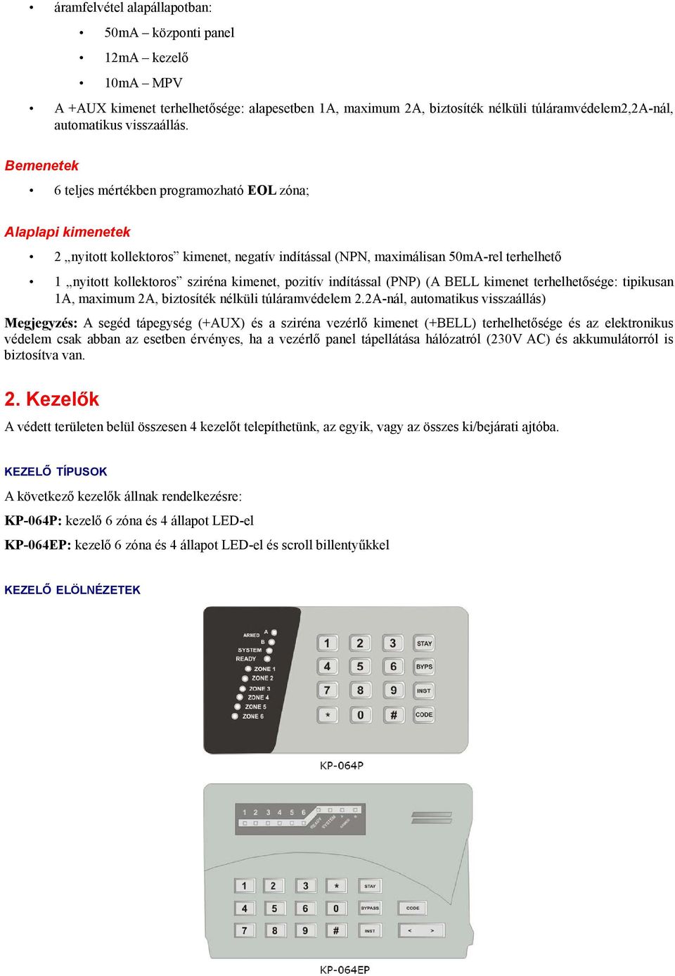 pozitív indítással (PNP) (A BELL kimenet terhelhetősége: tipikusan 1A, maximum 2A, biztosíték nélküli túláramvédelem 2.