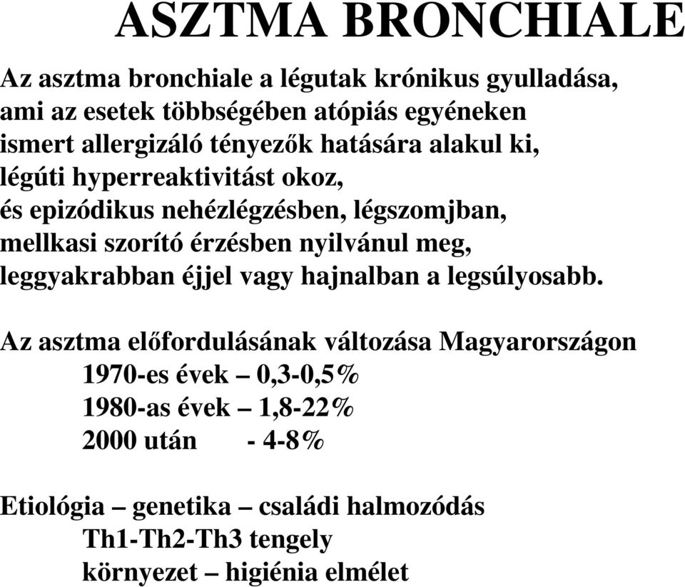 szorító érzésben nyilvánul meg, leggyakrabban éjjel vagy hajnalban a legsúlyosabb.