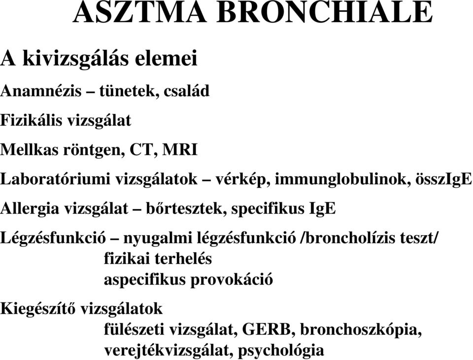 specifikus IgE Légzésfunkció nyugalmi légzésfunkció /broncholízis teszt/ fizikai terhelés aspecifikus