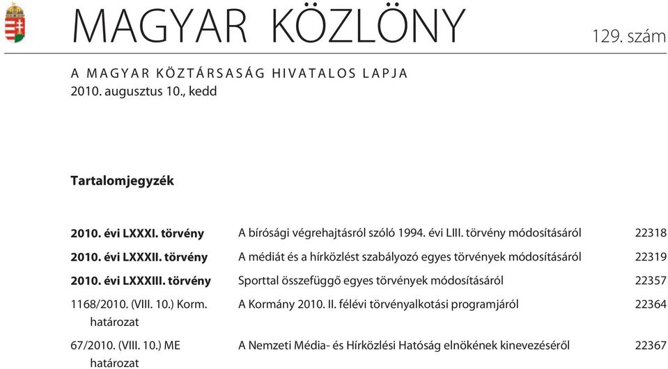 törvény A médiát és a hírközlést szabályozó egyes törvények módosításáról 22319 2010. évi LXXXIII.