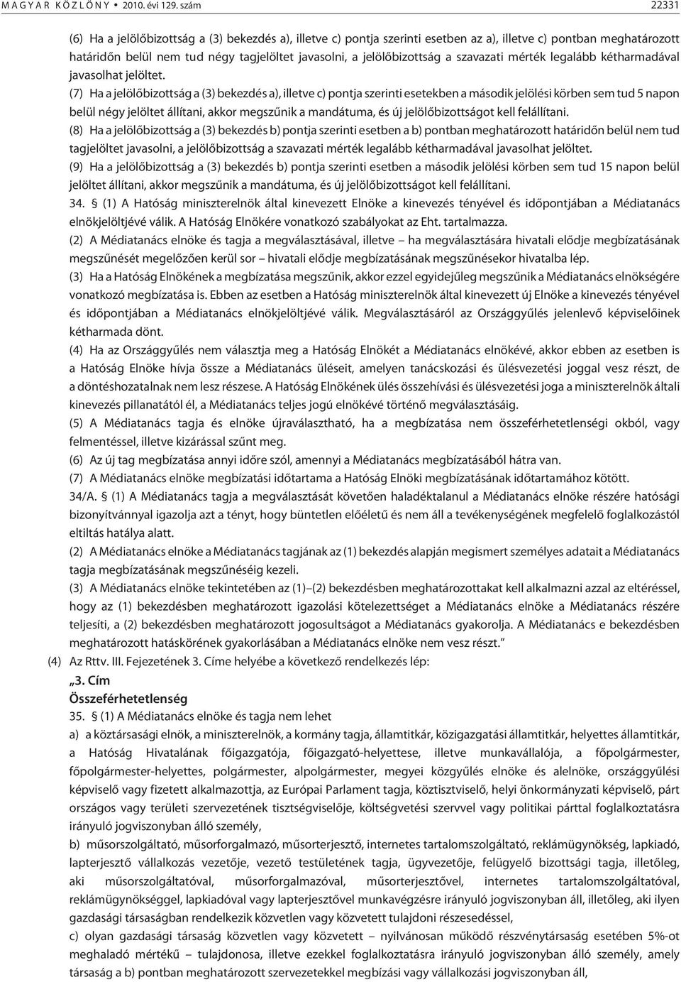 a szavazati mérték legalább kétharmadával javasolhat jelöltet.