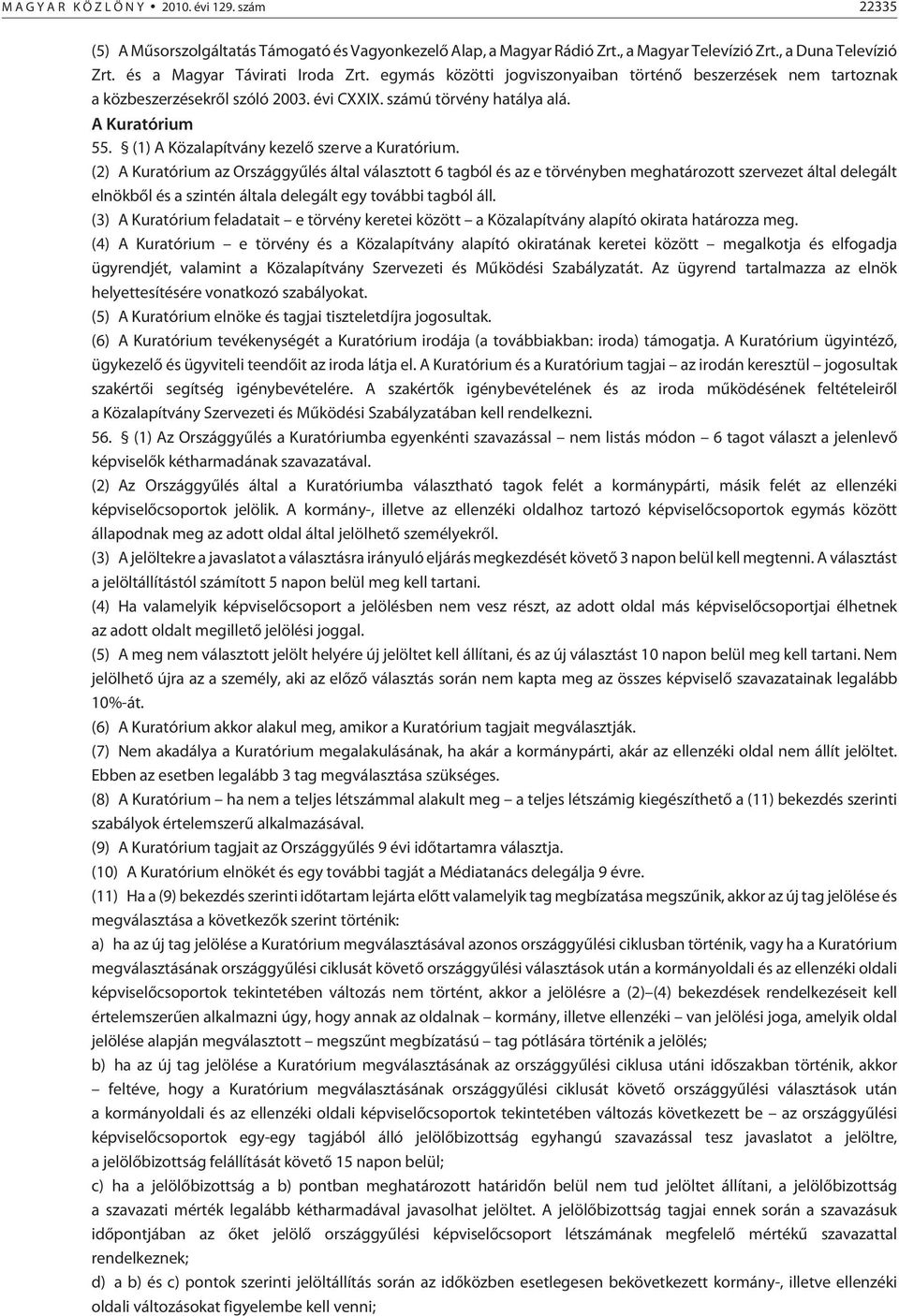 (1) A Közalapítvány kezelõ szerve a Kuratórium.