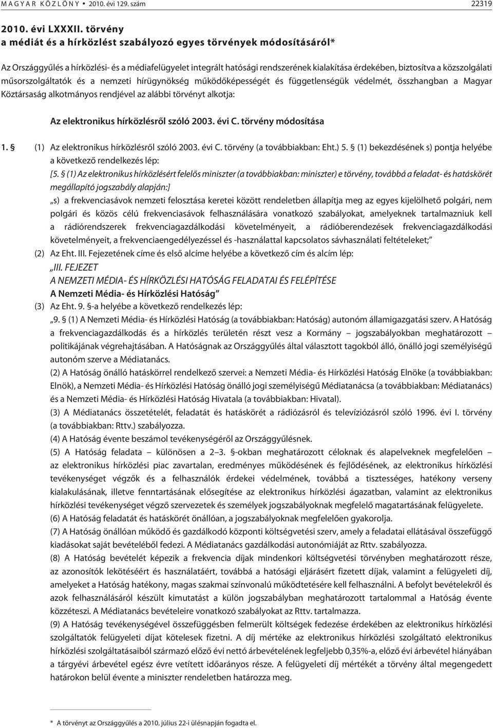 közszolgálati mûsorszolgáltatók és a nemzeti hírügynökség mûködõképességét és függetlenségük védelmét, összhangban a Magyar Köztársaság alkotmányos rendjével az alábbi törvényt alkotja: Az
