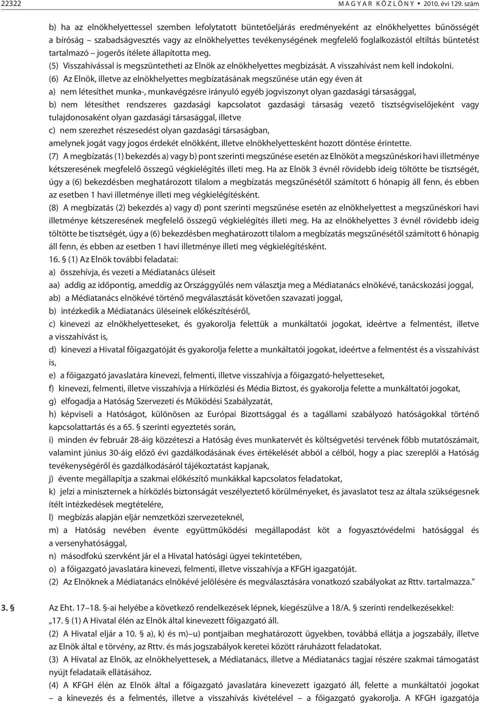 foglalkozástól eltiltás büntetést tartalmazó jogerõs ítélete állapította meg. (5) Visszahívással is megszüntetheti az Elnök az elnökhelyettes megbízását. A visszahívást nem kell indokolni.