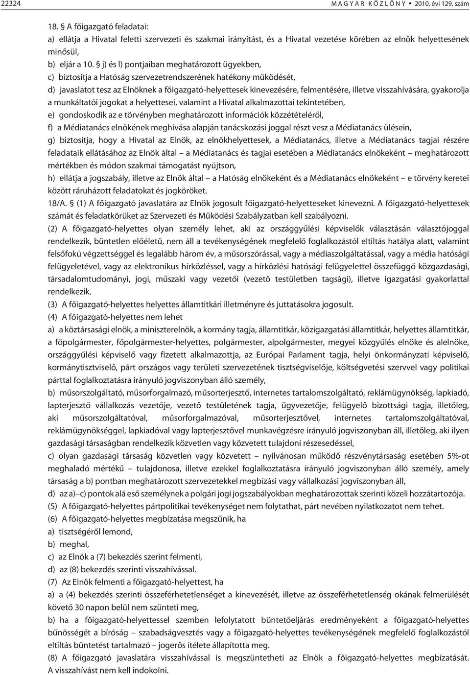 j) és l) pontjaiban meghatározott ügyekben, c) biztosítja a Hatóság szervezetrendszerének hatékony mûködését, d) javaslatot tesz az Elnöknek a fõigazgató-helyettesek kinevezésére, felmentésére,