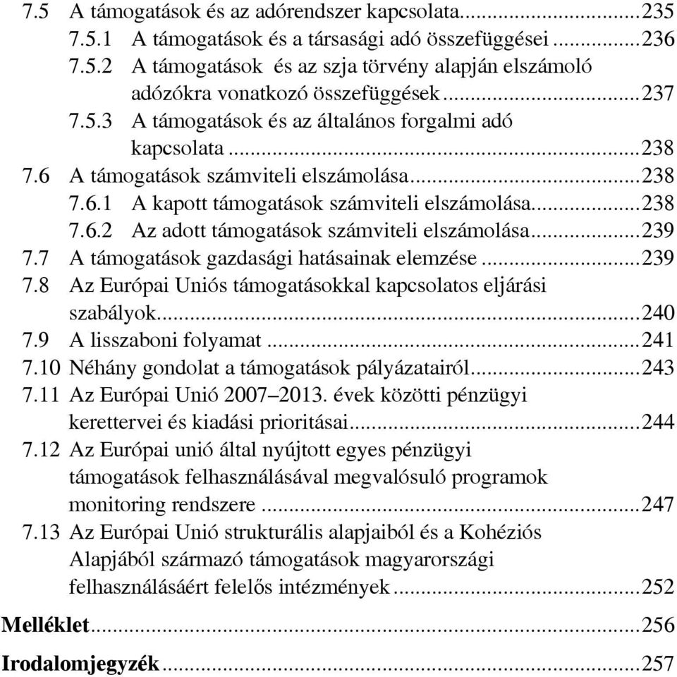 ..239 7.7 A támogatások gazdasági hatásainak elemzése...239 7.8 Az Európai Uniós támogatásokkal kapcsolatos eljárási szabályok...240 7.9 A lisszaboni folyamat...241 7.