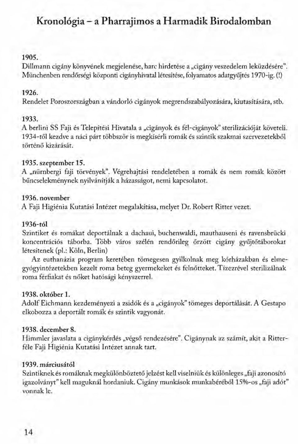 A berlini SS Faji és Telepítési Hivatala a "cigányok és fél-cigányok" sterilizációját követeli.