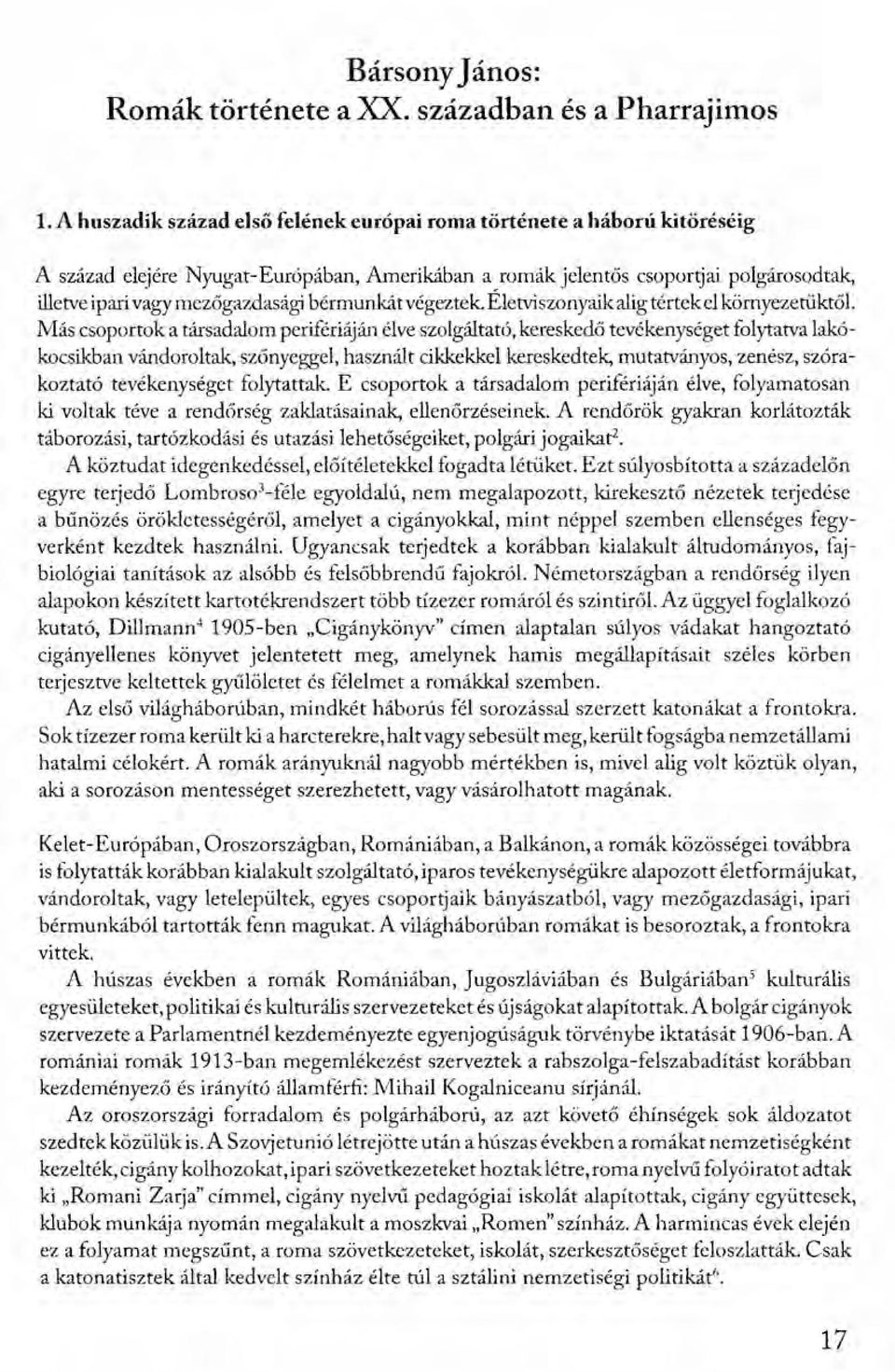 bérmunkátvégeztek. Életviszonyaik alig tértekel környezetüktől.