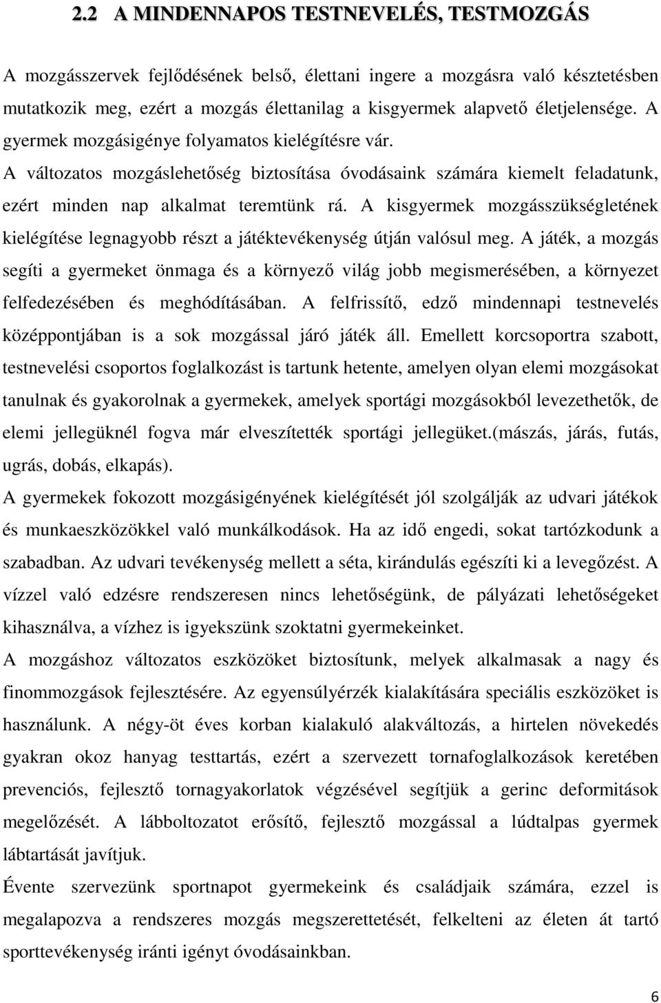 A kisgyermek mozgásszükségletének kielégítése legnagyobb részt a játéktevékenység útján valósul meg.