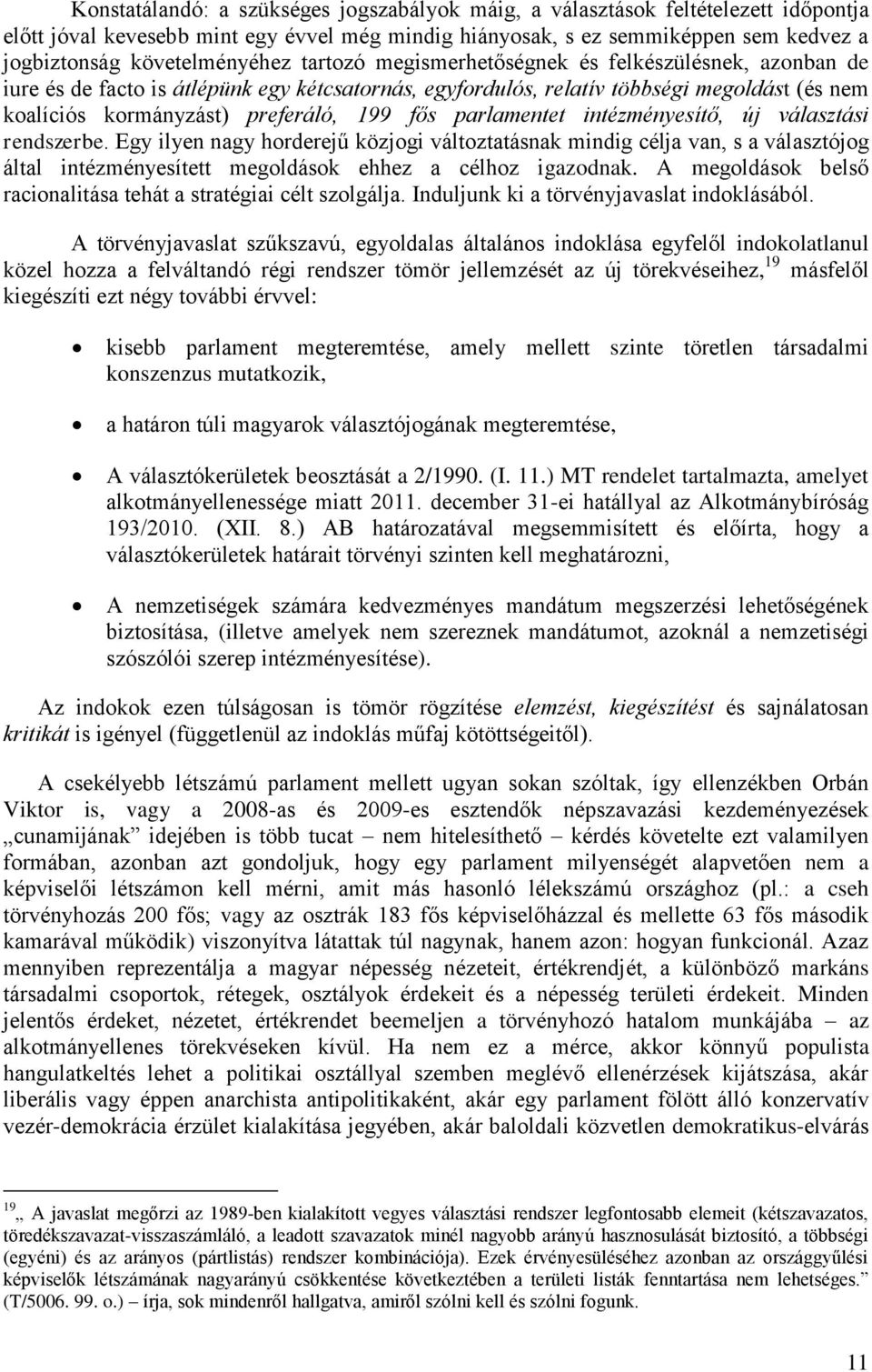 preferáló, 199 fős parlamentet intézményesítő, új választási rendszerbe.