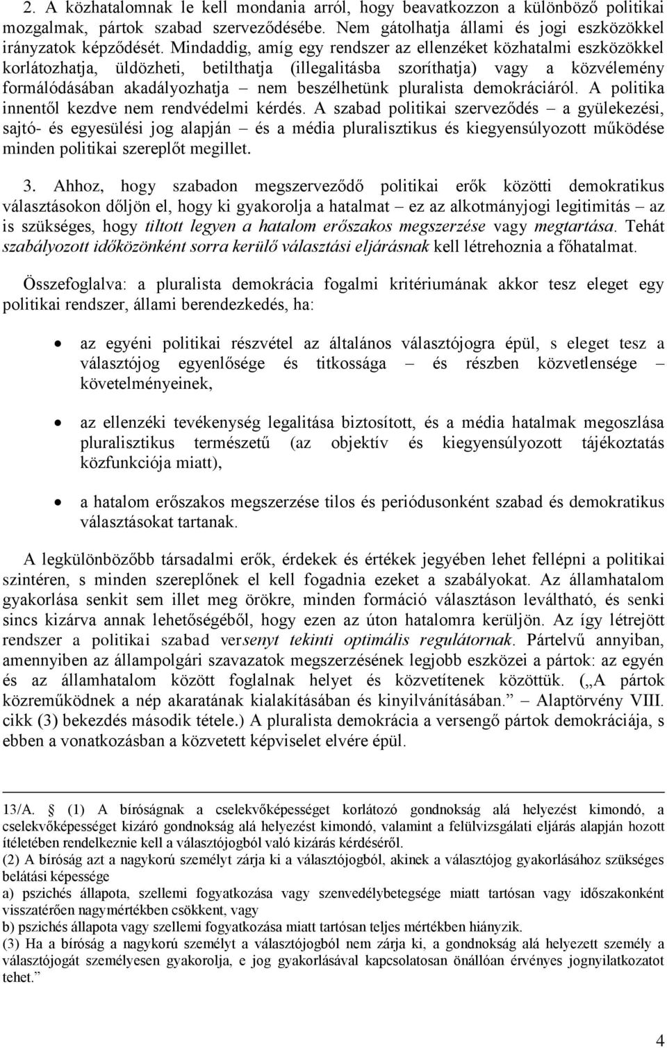 pluralista demokráciáról. A politika innentől kezdve nem rendvédelmi kérdés.