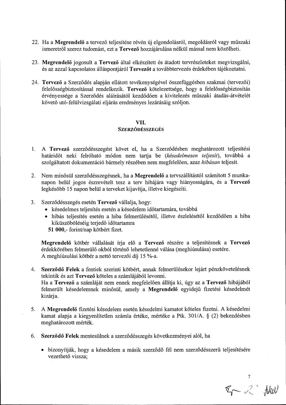 Tervező a Szerződés alapján ellátott tevékenységével összefüggésben szakmai (tervezői) felelősségbiztosítással rendelkezik.