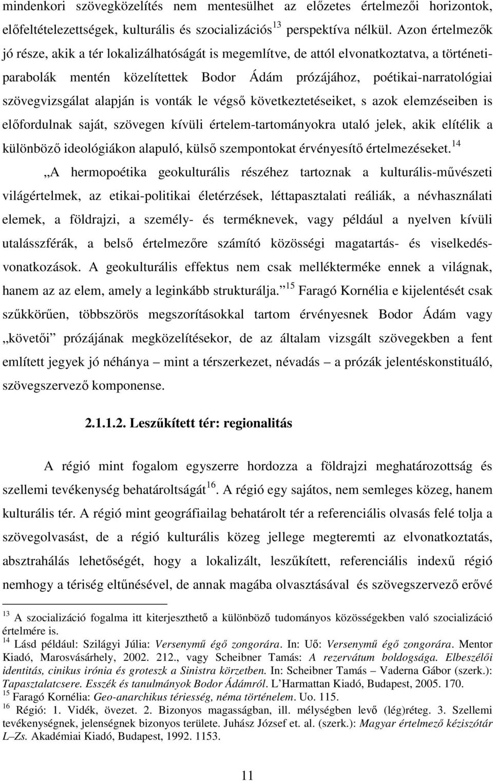 alapján is vonták le végsı következtetéseiket, s azok elemzéseiben is elıfordulnak saját, szövegen kívüli értelem-tartományokra utaló jelek, akik elítélik a különbözı ideológiákon alapuló, külsı