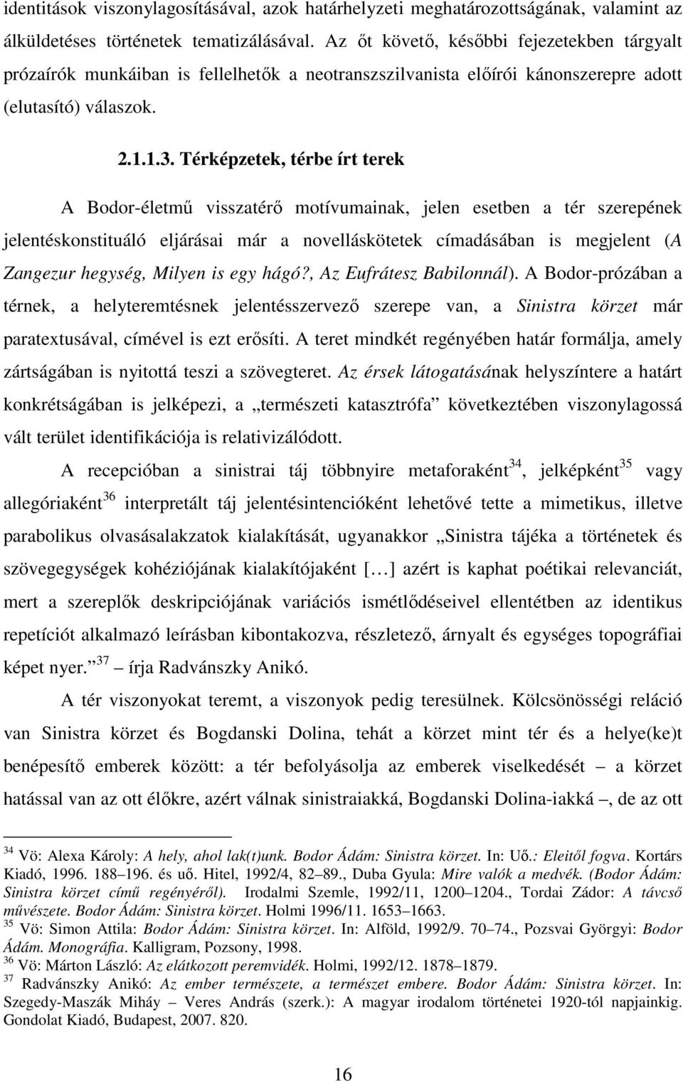 Térképzetek, térbe írt terek A Bodor-életmő visszatérı motívumainak, jelen esetben a tér szerepének jelentéskonstituáló eljárásai már a novelláskötetek címadásában is megjelent (A Zangezur hegység,