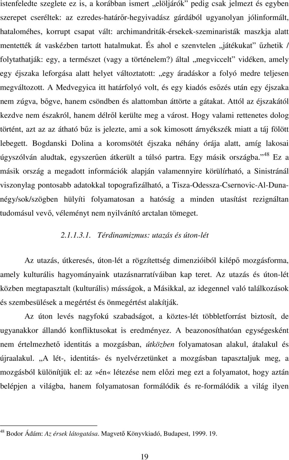 ) által megviccelt vidéken, amely egy éjszaka leforgása alatt helyet változtatott: egy áradáskor a folyó medre teljesen megváltozott.