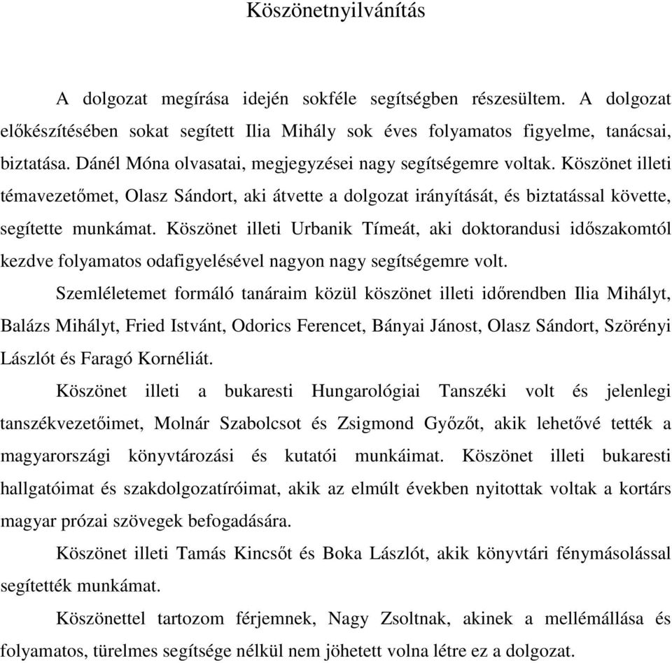 Köszönet illeti Urbanik Tímeát, aki doktorandusi idıszakomtól kezdve folyamatos odafigyelésével nagyon nagy segítségemre volt.