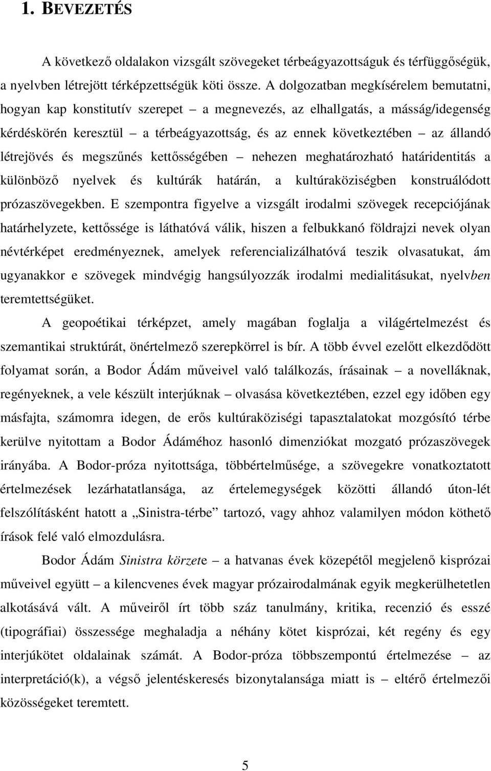létrejövés és megszőnés kettısségében nehezen meghatározható határidentitás a különbözı nyelvek és kultúrák határán, a kultúraköziségben konstruálódott prózaszövegekben.