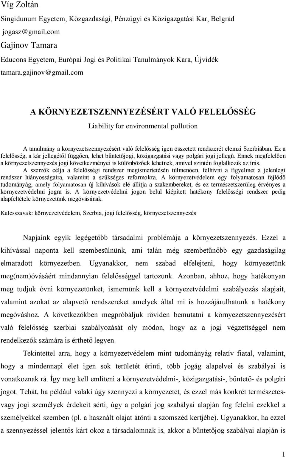 Ez a felelősség, a kár jellegétől függően, lehet bűntetőjogi, közigazgatási vagy polgári jogi jellegű.