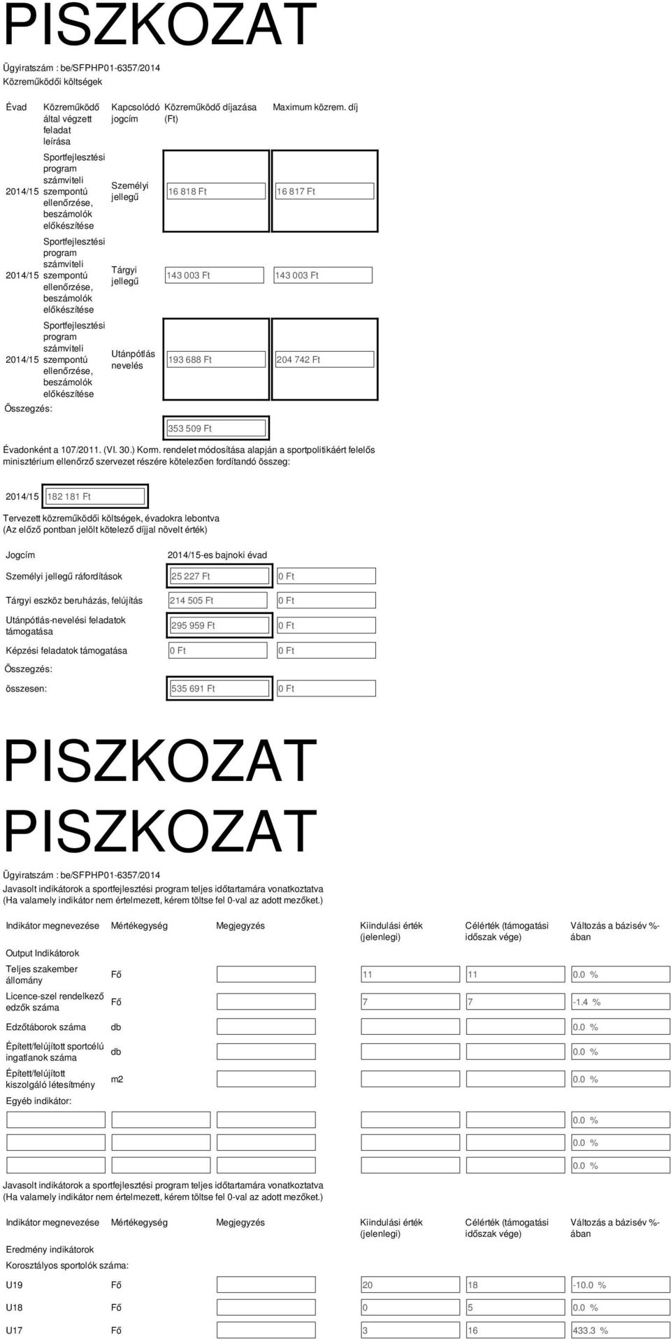 Ft Maximum közrem. díj 43 003 Ft 43 003 Ft 93 688 Ft 204 742 Ft 353 509 Ft Évadonként a 07/20. (VI. 30.) Korm.