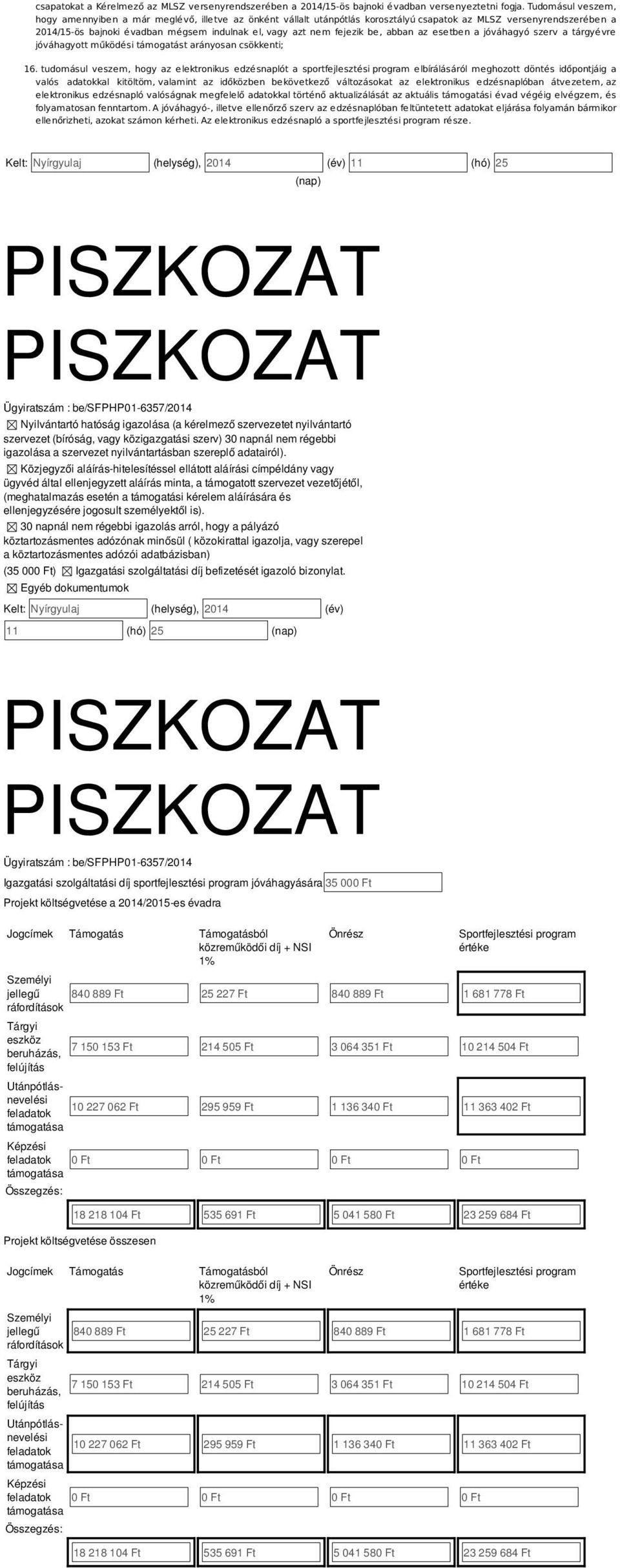 az eetben a jóváhagyó zerv a tárgyévre jóváhagyott működéi támogatát arányoan cökkenti; 6.