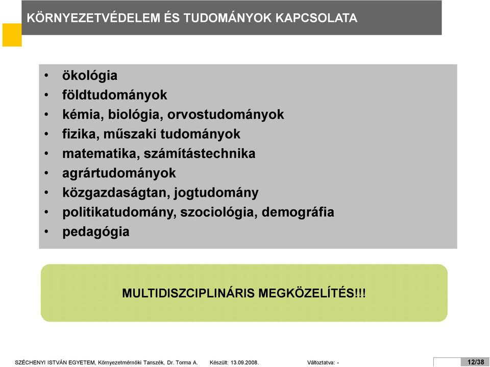 jogtudomány politikatudomány, szociológia, demográfia pedagógia MULTIDISZCIPLINÁRIS MEGKÖZELÍTÉS!