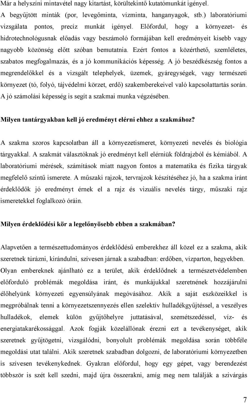 Előfordul, hogy a környezet- és hidrotechnológusnak előadás vagy beszámoló formájában kell eredményeit kisebb vagy nagyobb közönség előtt szóban bemutatnia.