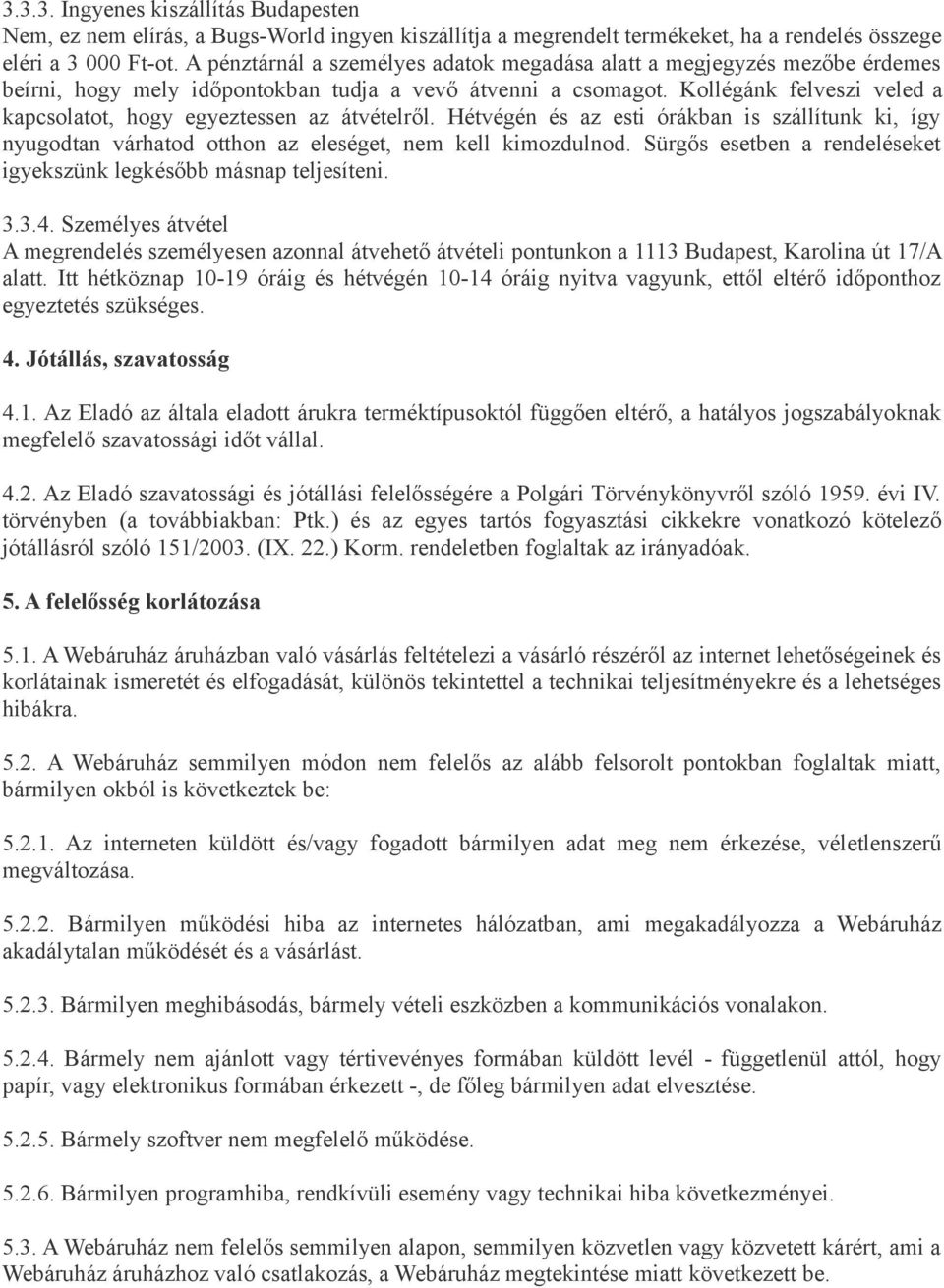 Kollégánk felveszi veled a kapcsolatot, hogy egyeztessen az átvételről. Hétvégén és az esti órákban is szállítunk ki, így nyugodtan várhatod otthon az eleséget, nem kell kimozdulnod.