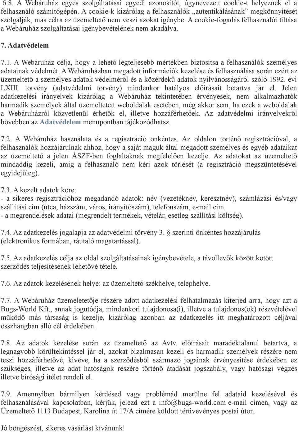 A cookie-fogadás felhasználói tiltása a Webáruház szolgáltatásai igénybevételének nem akadálya. 7. Adatvédelem 7.1.