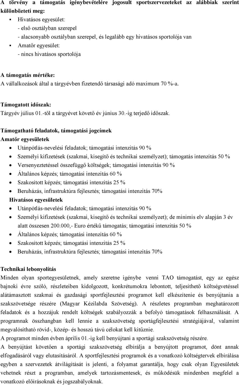 Támogatott időszak: Tárgyév július 01.-től a tárgyévet követő év június 30.-ig terjedő időszak.