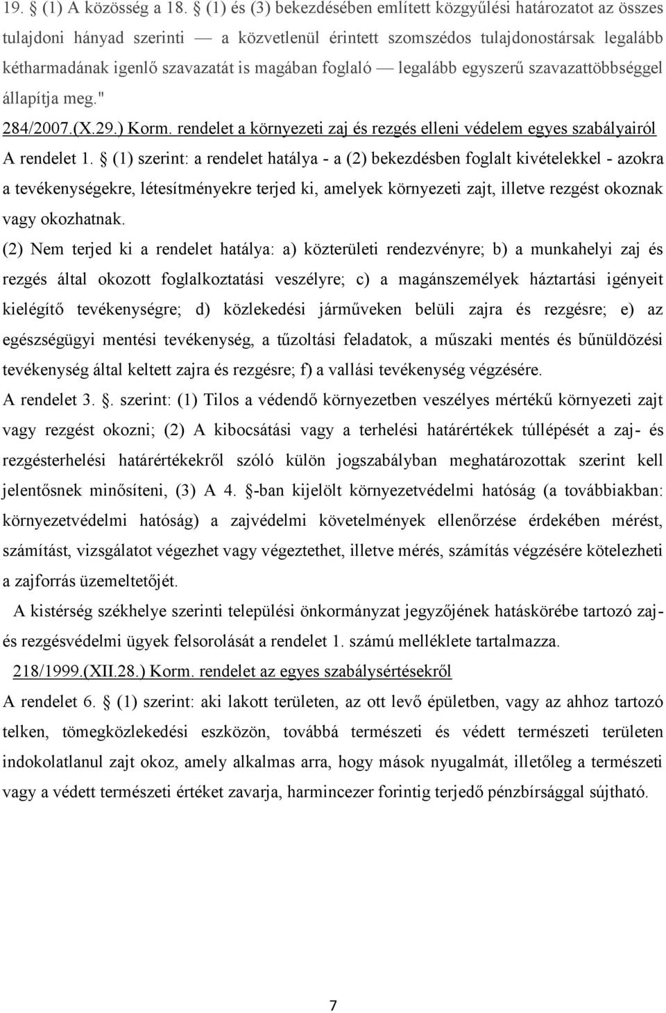 foglaló legalább egyszerű szavazattöbbséggel állapítja meg." 284/2007.(X.29.) Korm. rendelet a környezeti zaj és rezgés elleni védelem egyes szabályairól A rendelet 1.