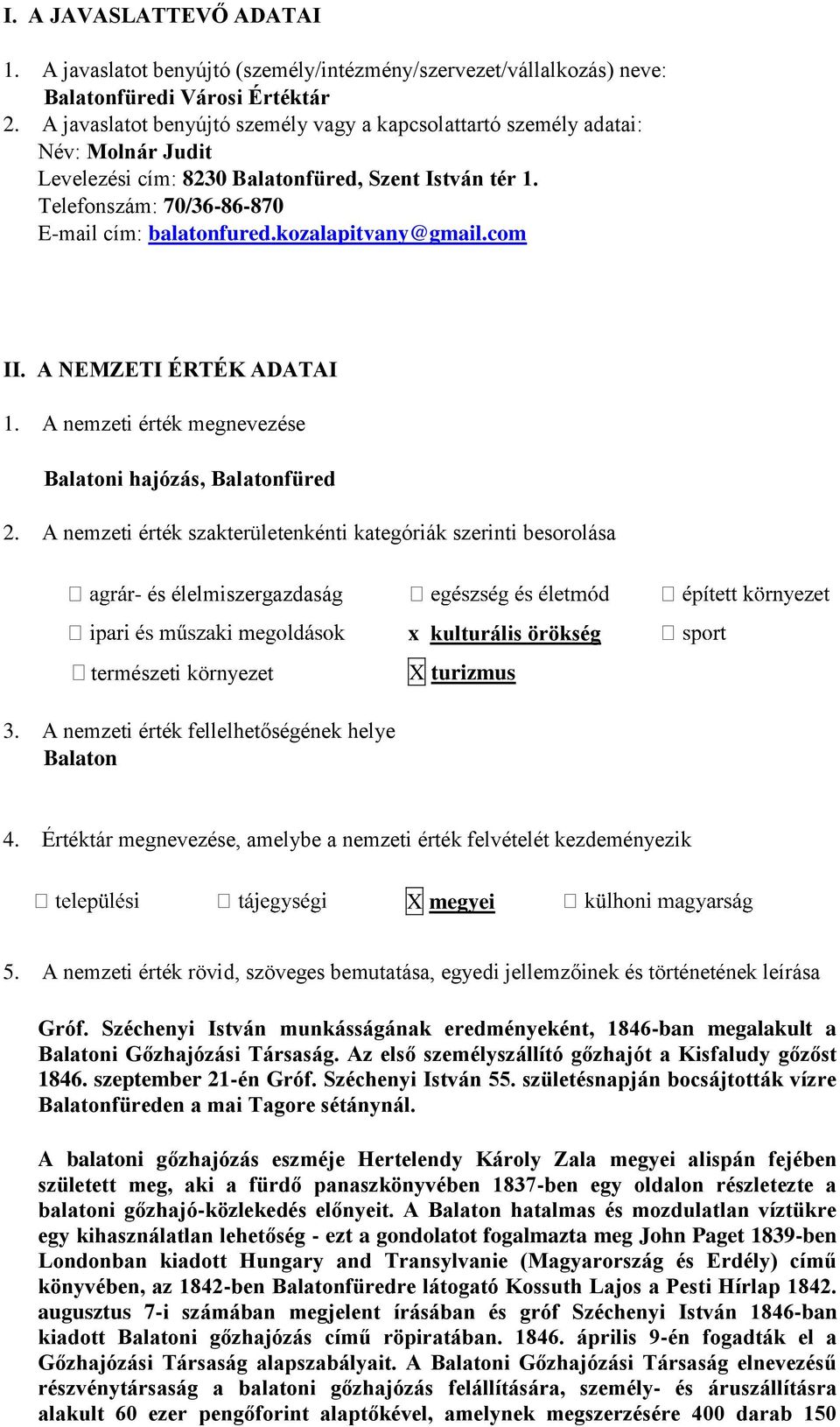 kozalapitvany@gmail.com II. A NEMZETI ÉRTÉK ADATAI 1. A nemzeti érték megnevezése Balatoni hajózás, Balatonfüred 2.