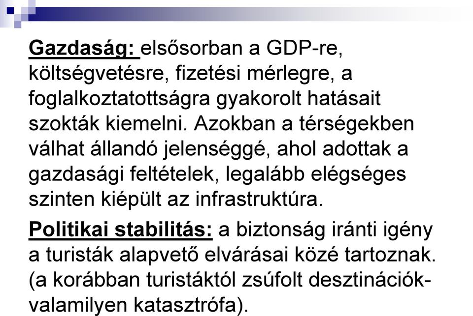 Azokban a térségekben válhat állandó jelenséggé, ahol adottak a gazdasági feltételek, legalább elégséges