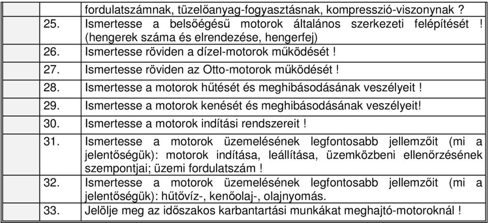 Ismertesse a motorok kenését és meghibásodásának veszélyeit! 30. Ismertesse a motorok indítási rendszereit! 31.