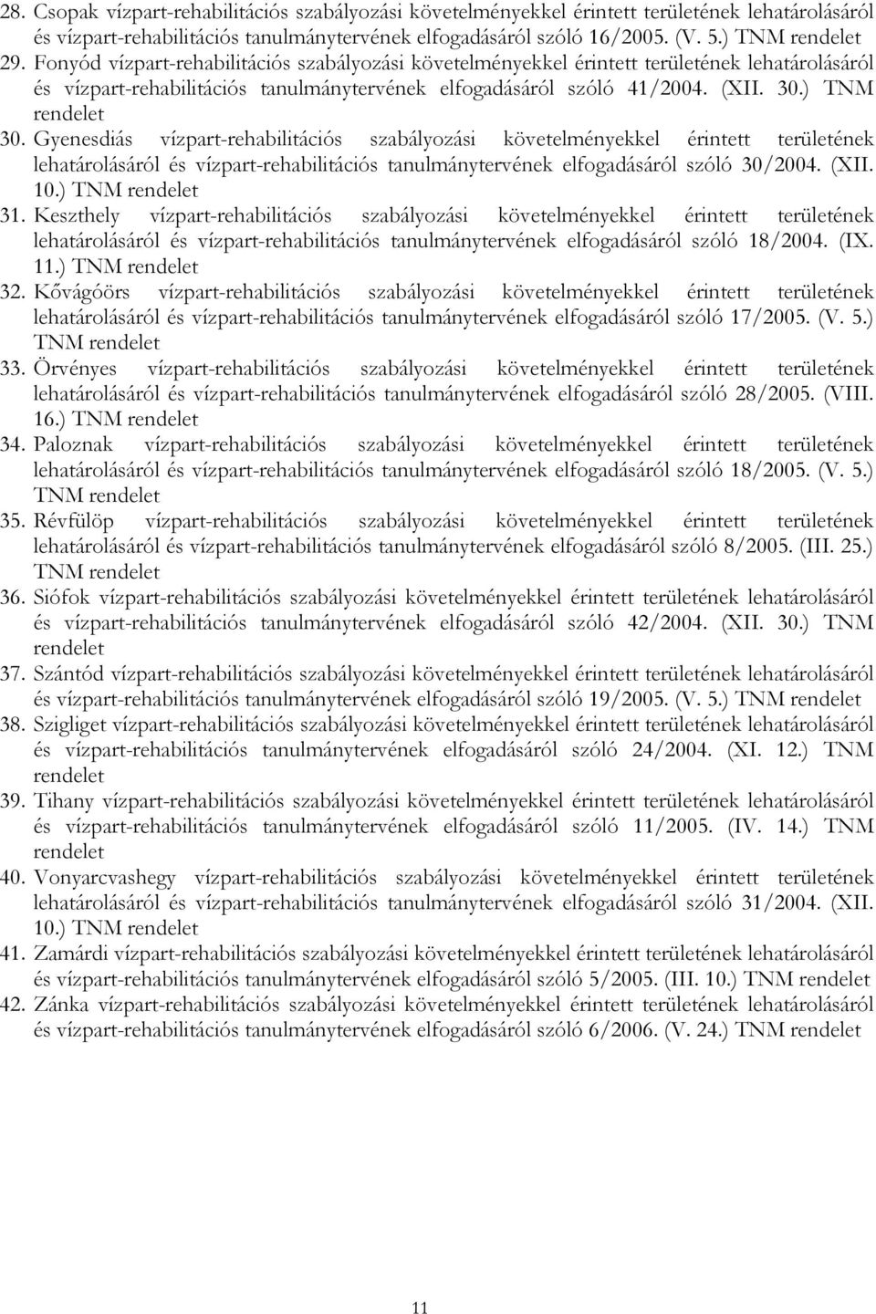 Gyenesdiás vízpart-rehabilitációs szabályozási követelményekkel érintett területének lehatárolásáról és vízpart-rehabilitációs tanulmánytervének elfogadásáról szóló 30/2004. (XII. 10.) TNM 31.