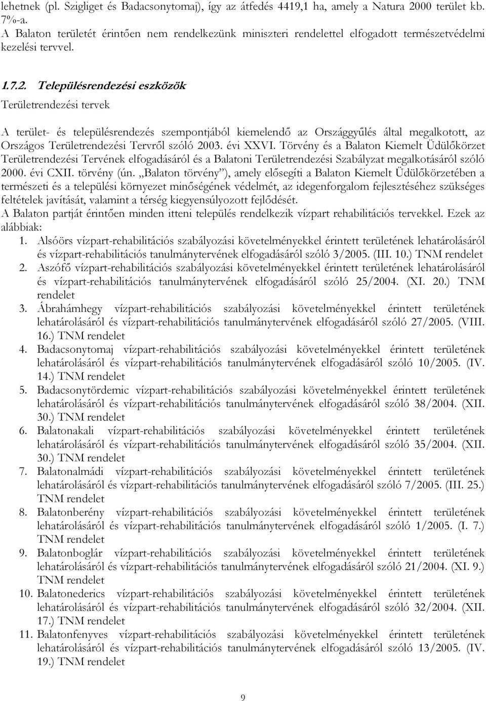 Településrendezési eszközök Területrendezési tervek A terület- és településrendezés szempontjából kiemelendő az Országgyűlés által megalkotott, az Országos Területrendezési Tervről szóló 2003.