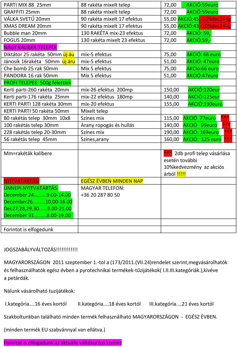 TELEPEK Diktátor 25 rakéta 50mm új áu mix-5 efektus 75,00 AKCIÓ: 66 euro Jánosík 16rakéta 50mm új áru mix-5 efektus 51,00 AKCIÓ: 47euro Che bomb 25 rak 50mm Mix 5 efektus 75,00 AKCIó:66 euro PANDORA