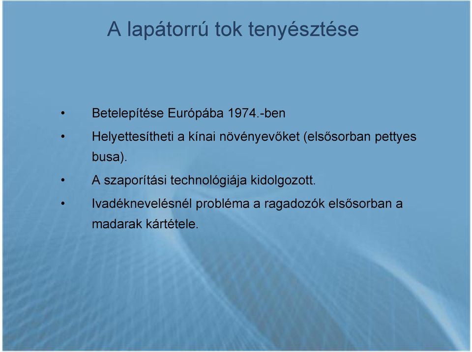 pettyes busa). A szaporítási technológiája kidolgozott.