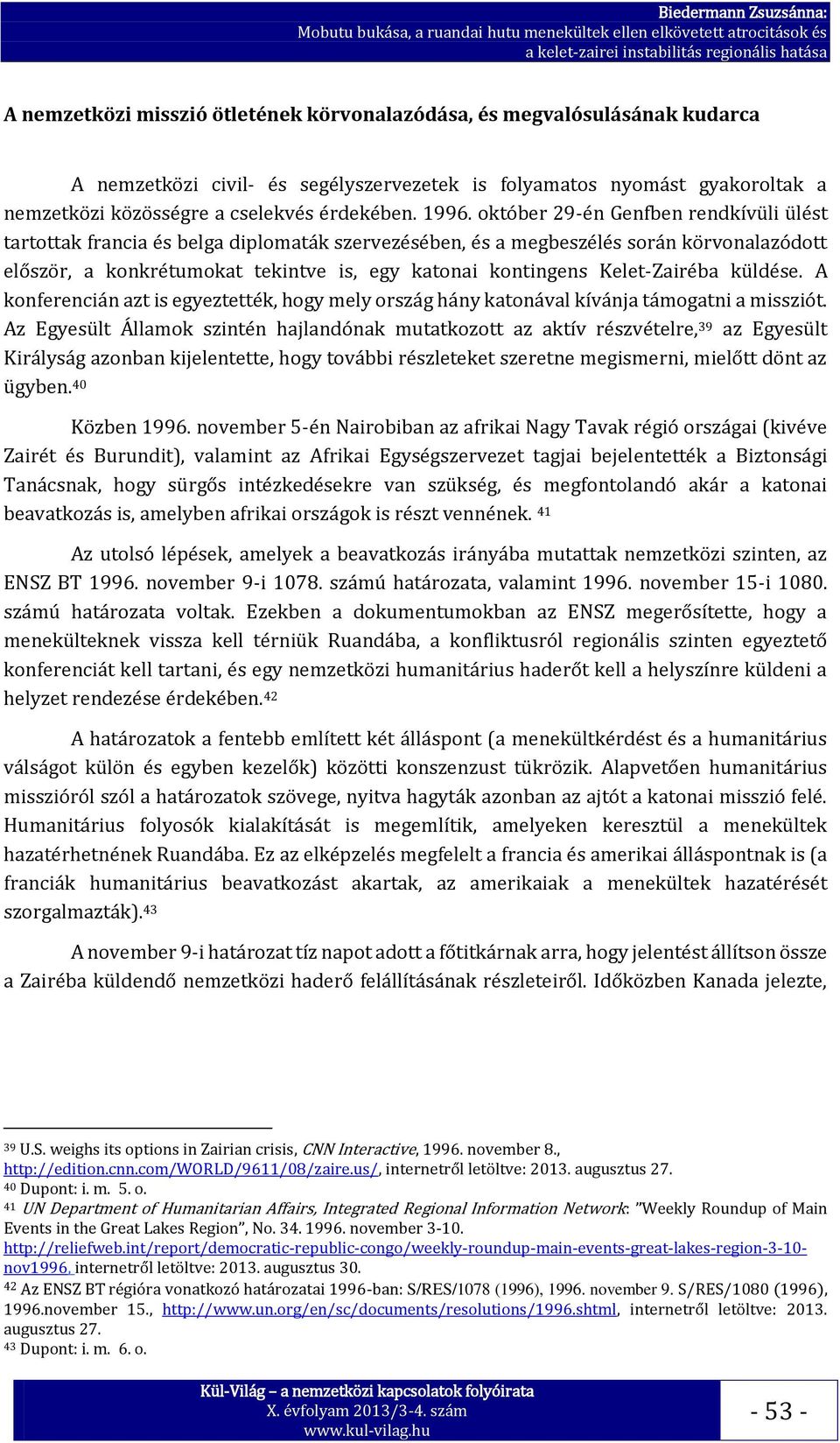 Kelet-Zairéba küldése. A konferencián azt is egyeztették, hogy mely ország hány katonával kívánja támogatni a missziót.