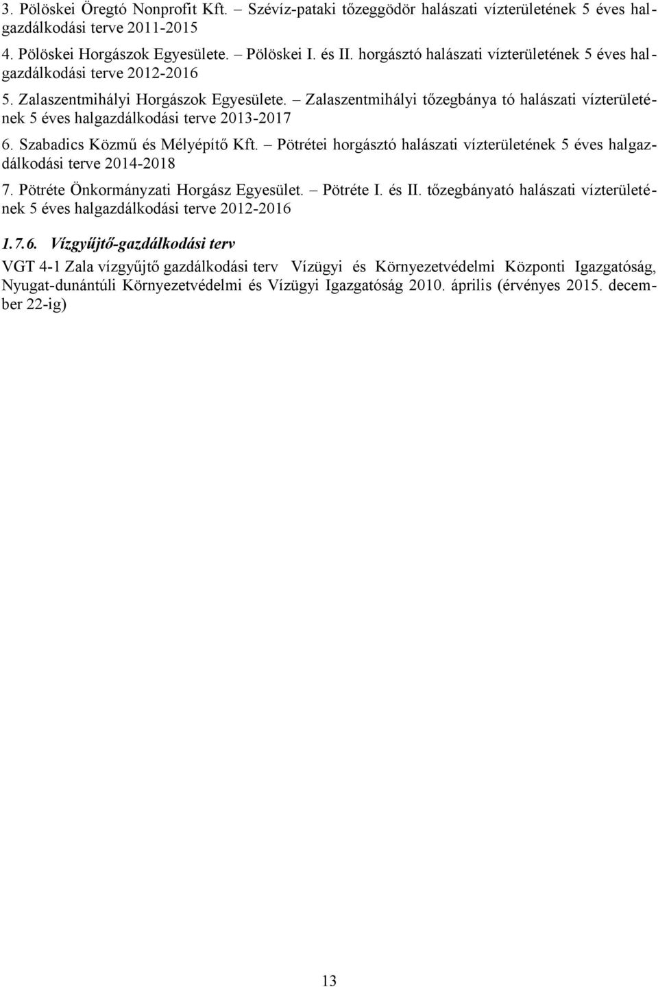 Zalaszentmihályi tőzegbánya tó halászati vízterületének 5 éves halgazdálkodási terve 2013-2017 6. Szabadics Közmű és Mélyépítő Kft.